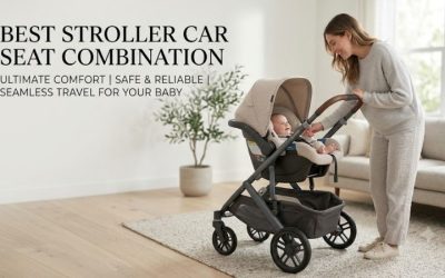 Best Stroller Car Seat Combination: Top Picks & Guide