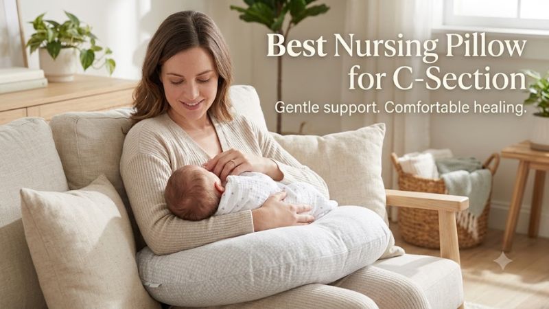 How to Choose the Best Nursing Pillow for C-Section Recovery