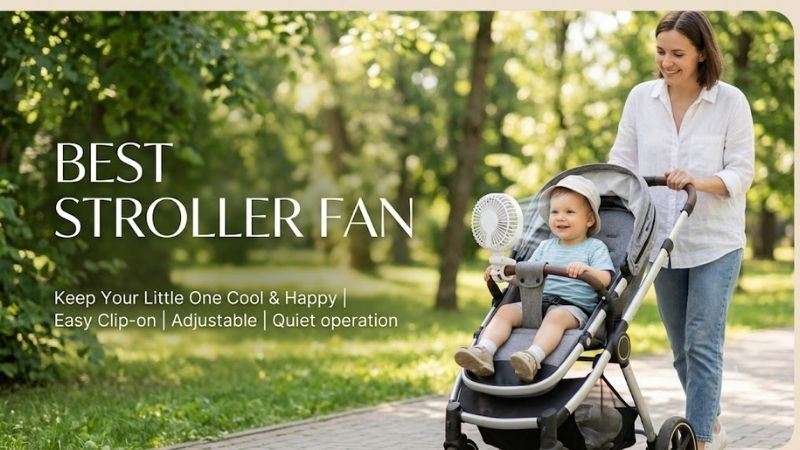 How to Choose the Right Stroller Fan Best Options