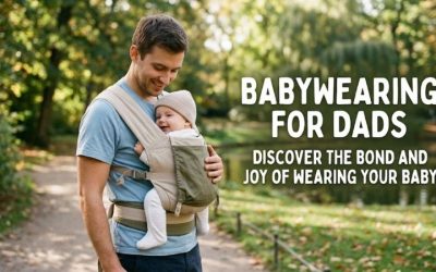 Babywearing For Dads: Proven Secrets For Happy, Calm Days